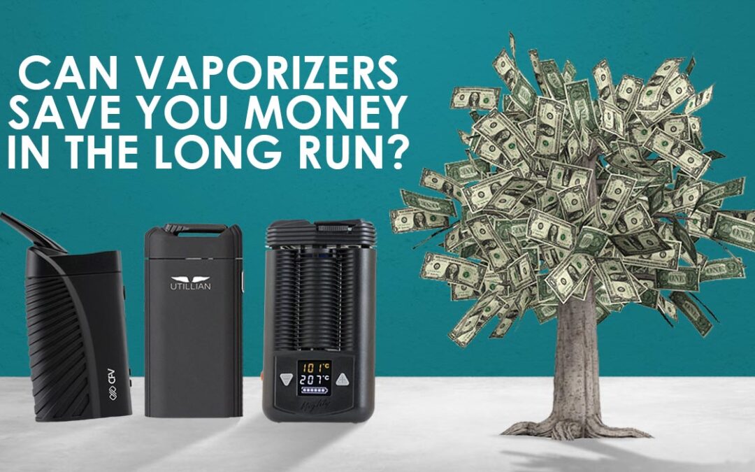 can vaporizers save you money in the long run
