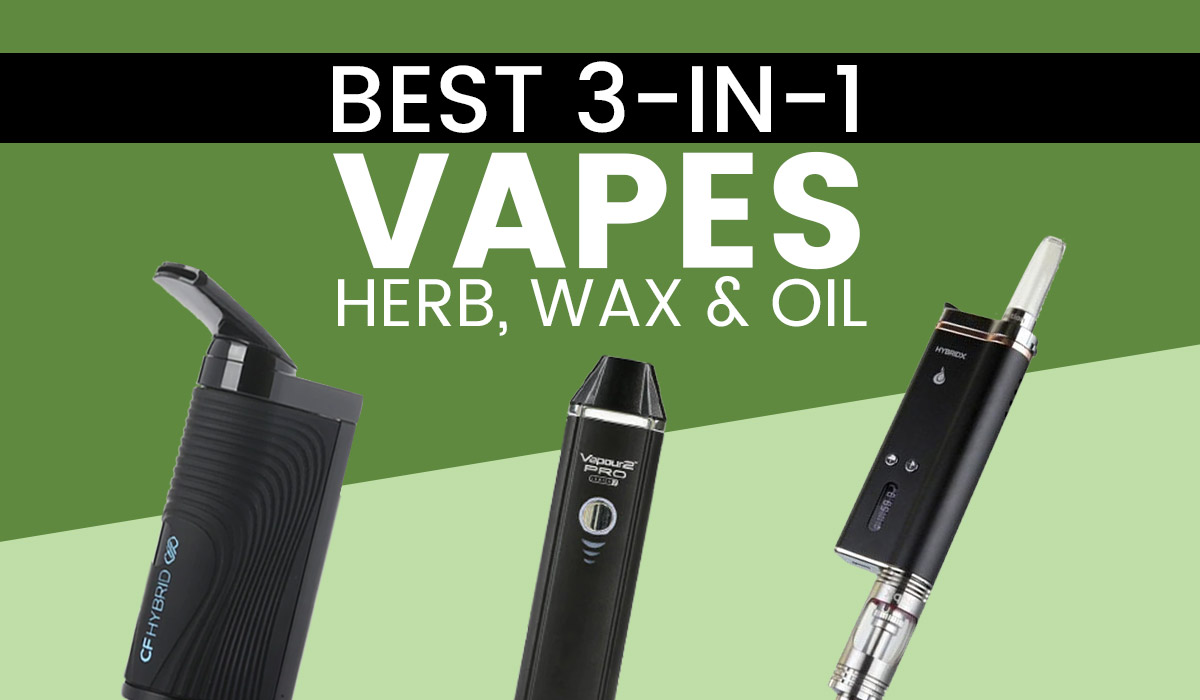 Best 3-in-1 vapes - for herb, wax and oil