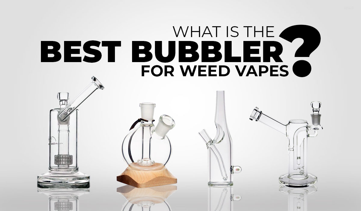 What is the best bubbler for weed vapes